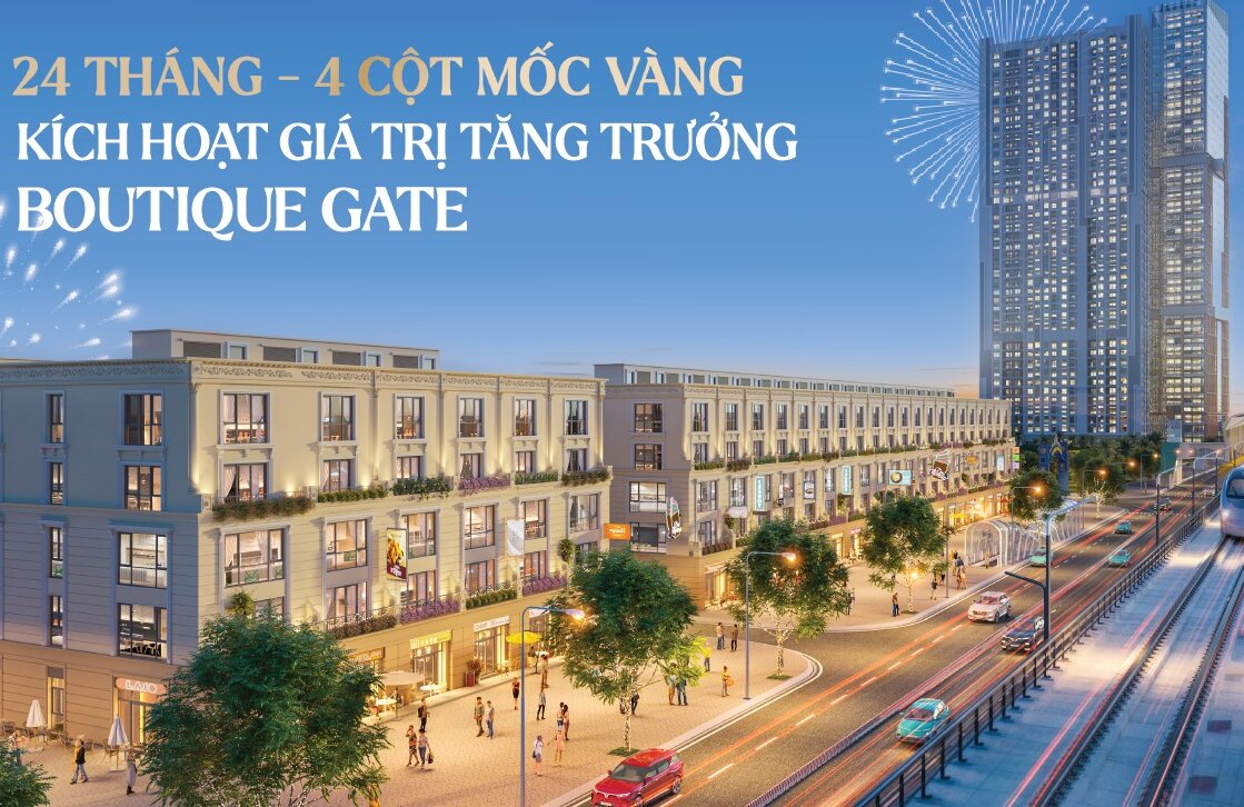 24 THÁNG - 4 CỘT MỐC VÀNG KÍCH HOẠT GIÁ TRỊ BĐS THƯƠNG MẠI THẤP TẦNG BOUTIQUE GATE