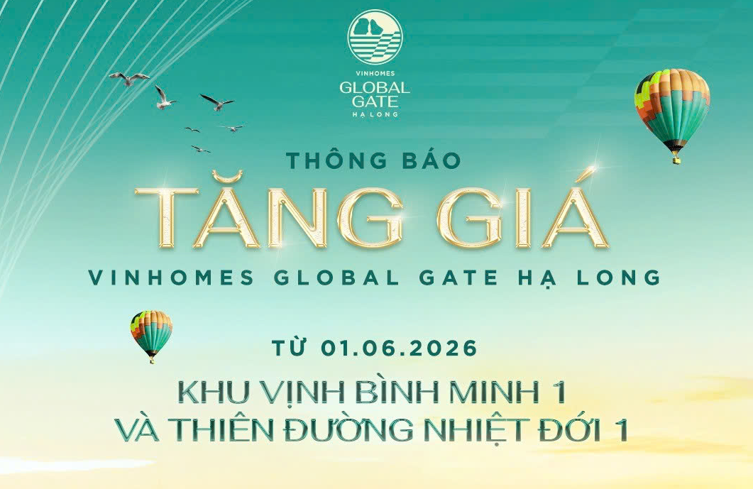 CHỈ CÒN 3 NGÀY TRƯỚC KHI VÀO NHỊP TĂNG GIÁ ĐẦU TIÊN 1/6 - VINHOMES GLOBAL GATE HẠ LONG 