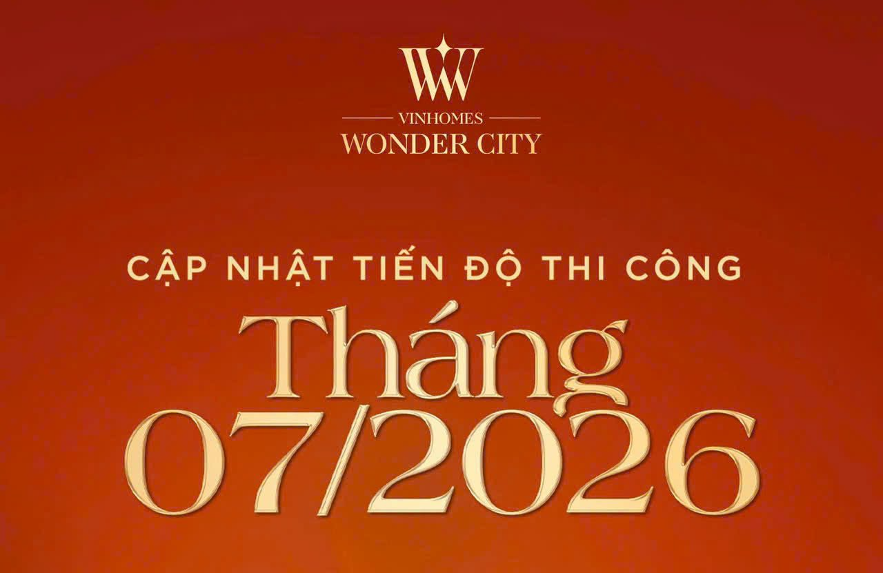 CẬP NHẬT TIẾN ĐỘ VINHOMES WONDER CITY THÁNG 7