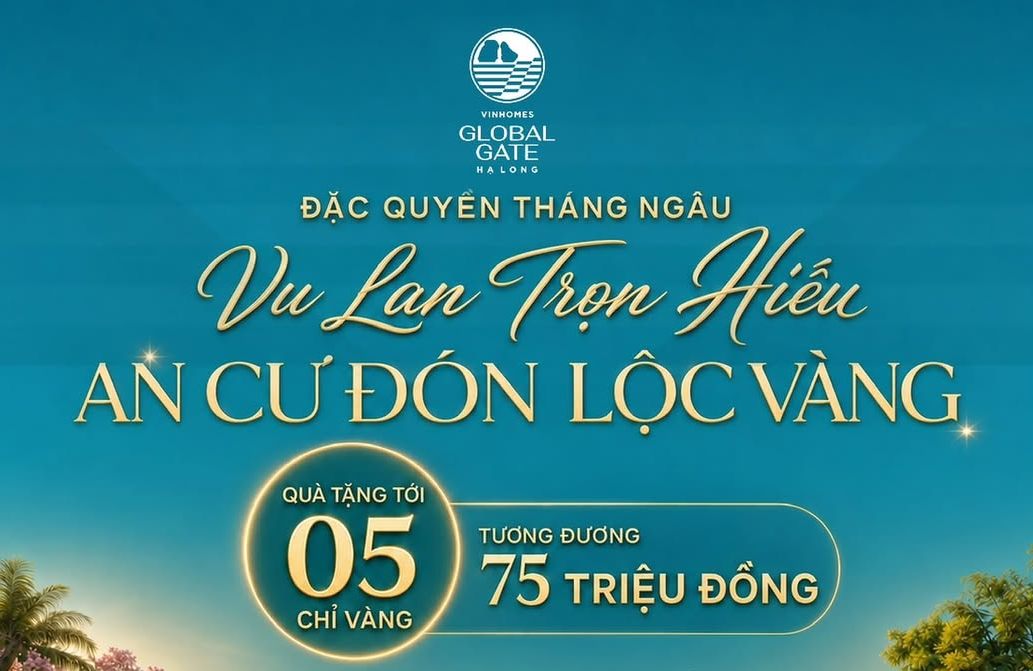 [VINHOMES GLOBAL GATE HẠ LONG] VU LAN TRỌN HIẾU - AN CƯ ĐÓN LỘC VÀNG