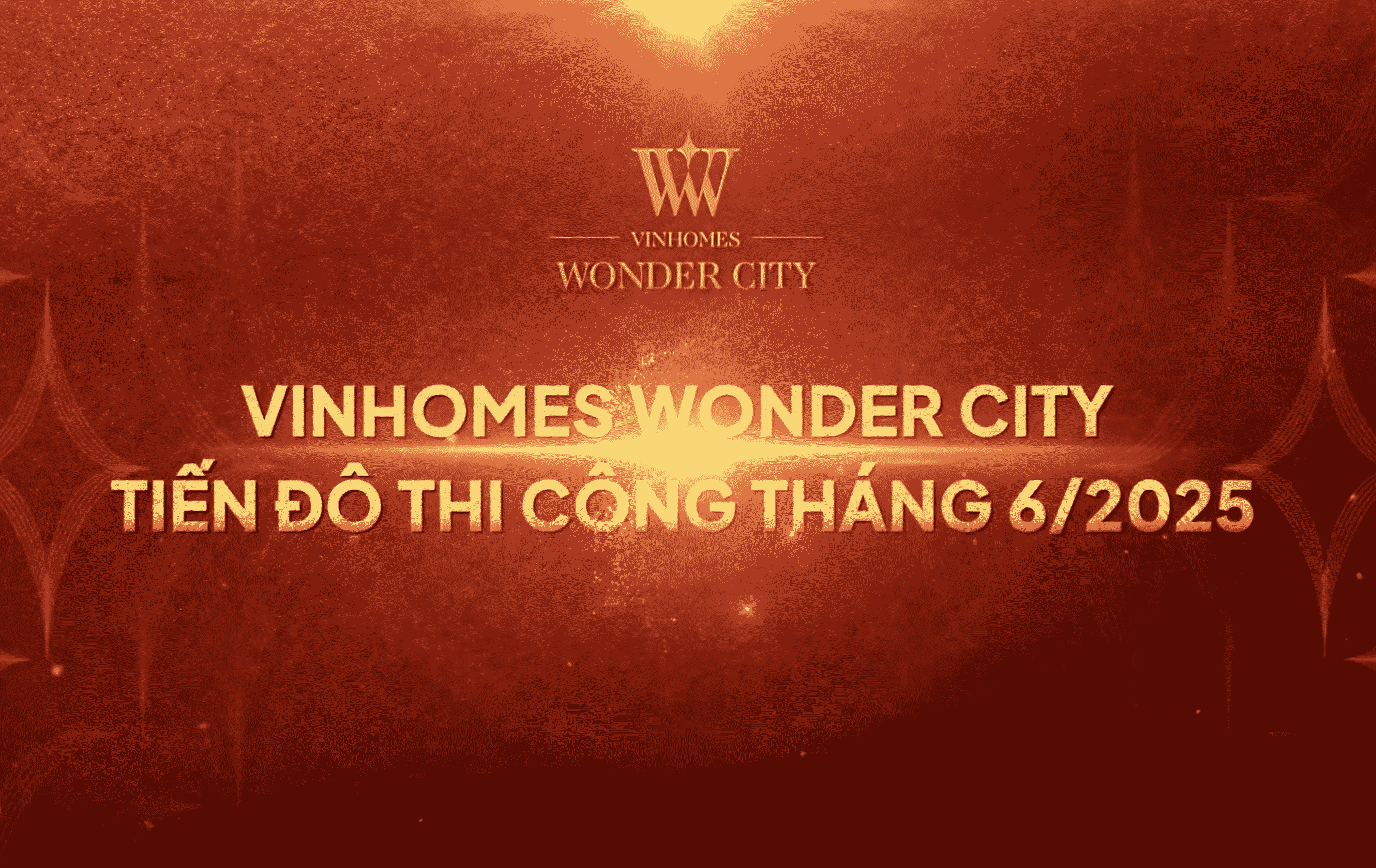 TIẾN ĐỘ DỰ ÁN VINHOMES WONDER CITY THÁNG 6.2025